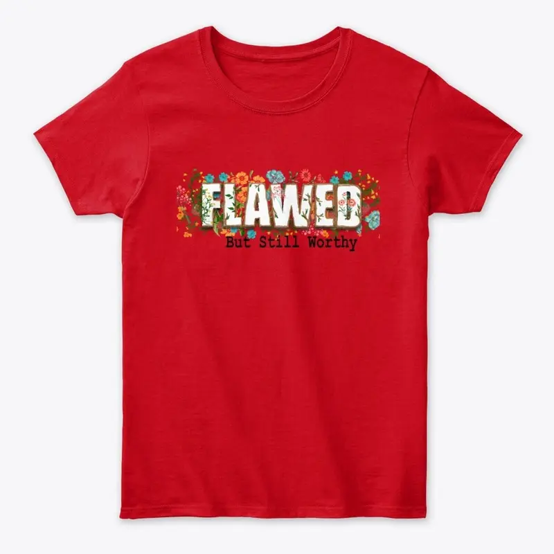 Flawed But Still Worthy Classic Tee